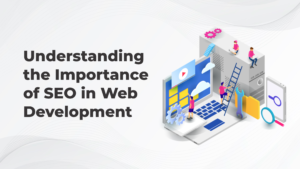 Understanding the Importance of SEO in Web Development