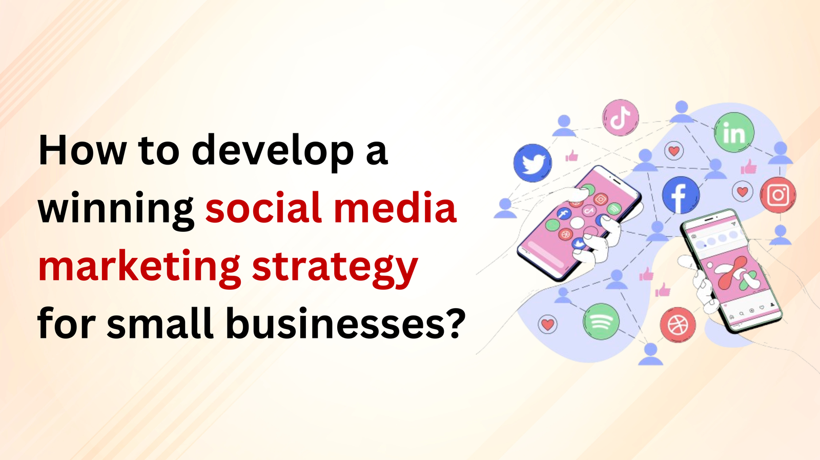 How to develop a winning social media marketing strategy for small businesses?